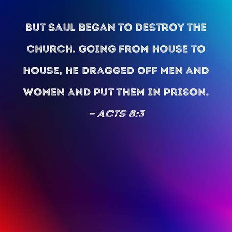 Acts 83 But Saul Began To Destroy The Church Going From House To