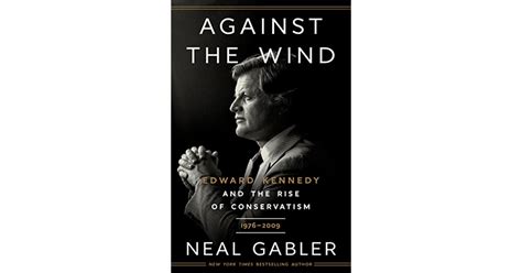 Book Giveaway For Against The Wind Edward Kennedy And The Rise Of Conservatism 1976 2009 By