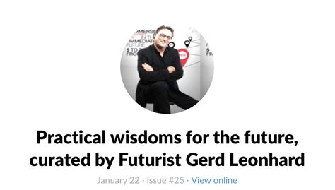 Gerd Leonhard S Latest Newsletter Just Went Live Practical Wisdoms From The Future Announcing