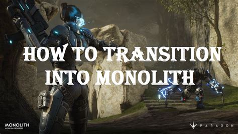 How To Make The Transition To Monolith Paragon Guide Paragon V343