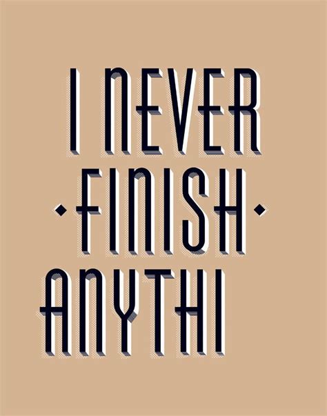 I Never Finish Anyth 1799 Via Etsy Funny Quotes Words Words Quotes
