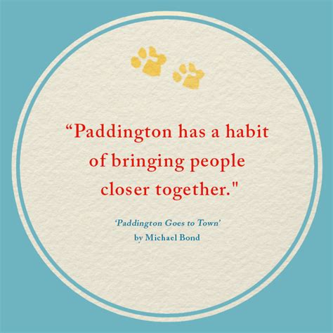 Our Favourite Paddington Quotes Continue Has Michael Bonds Bear Brought You Closer To Friends