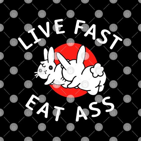 live fast eat ass bunny shirt