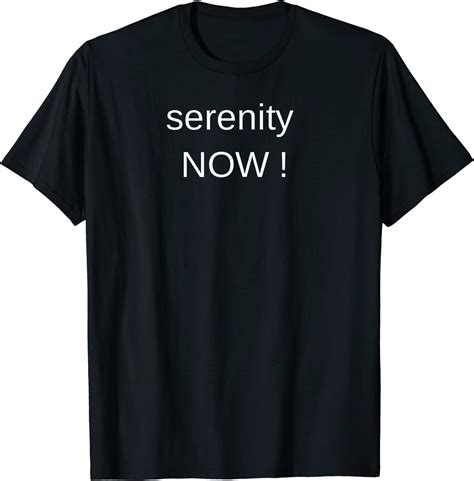 Serenity Now T Shirt Tee T Shirt Uk Clothing