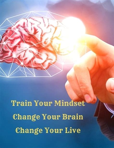 Train Your Mindset Change Your Brain Change Your Life Fried
