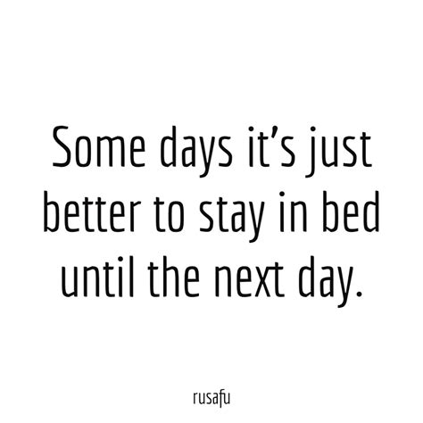 Some Days Its Just Better To Stay In Bed Until The Next Day Rusafu