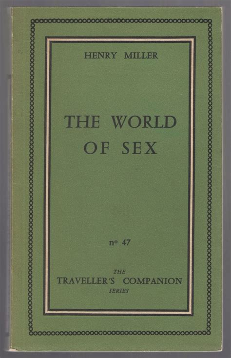 The World Of Sex By Miller Henry Near Fine Softcover 1959 Between The Covers Rare Books