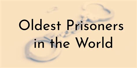 10 Oldest Prisoners In The World