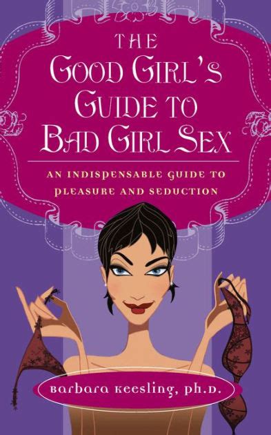 The Good Girl S Guide To Bad Girl Sex By Barbara Keesling Hardcover