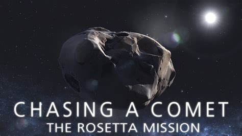 Chasing A Comet The Rosetta Mission That Came To Its Remarkable