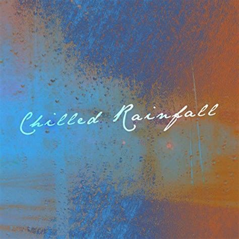 Chilled Rainfall Natural Rain Sounds Everything Else