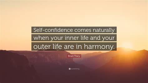 Brian Tracy Quote “self Confidence Comes Naturally When Your Inner