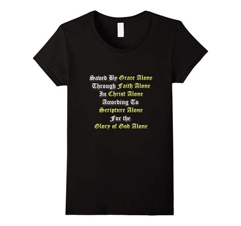 Saved By Grace Alone Through Faith Alone 5 Solas T Shirt
