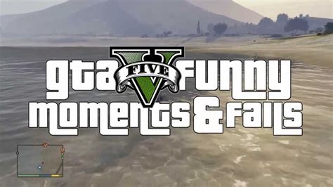 Gta 5 Funny Moments And Fails Youtube