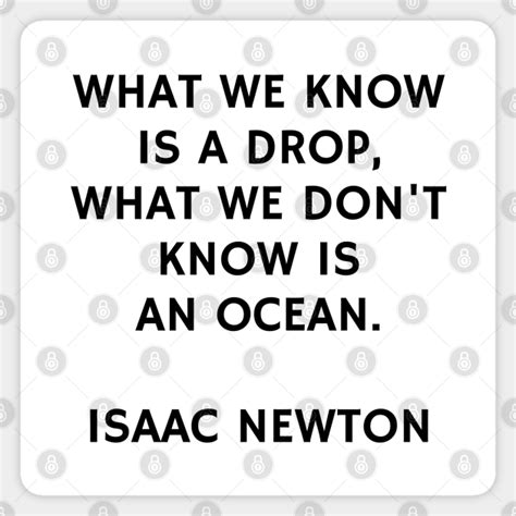 What We Know Is A Drop What We Dont Know Is An Ocean Isaac Newton