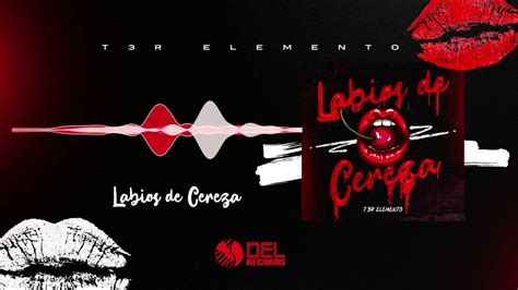 Labios De Cereza Audio Oficial T3r Elemento Del Records 2022