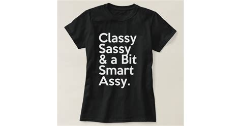 classy sassy and a bit smart assy t shirt zazzle
