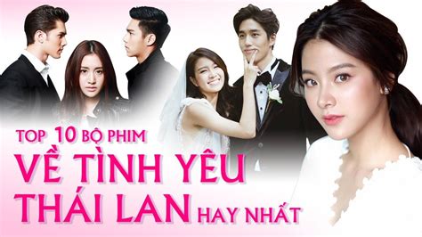 Top 10 Phim Thái Lan Hay Nhất Về Tình Yêu Trong 2020 Tình Yêu Thái Lan Youtube