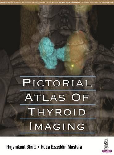 Pictorial Atlas Of Thyroid Imaging By Rajanikant Bhatt Goodreads