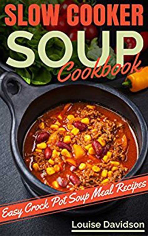 Slow Cooker Soup Cookbook Easy Crock Pot Soup And Stew Meal Recipes