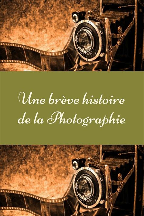 Une Brève Histoire De La Photographie Histoire De La Photographie