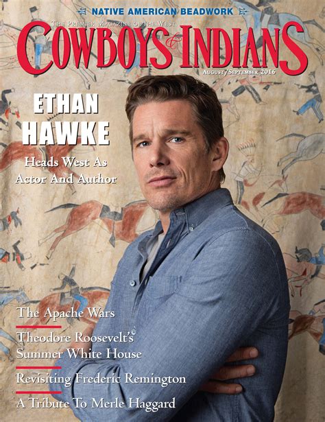 Hawke's first novel, the hottest state, was published in 1996. Ethan Hawke, August/September 2016 - Cowboys and Indians ...