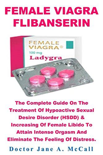Download Female Viagra Flibanserin The Complete Guide On The Treatment Of Hypoactive Sexual