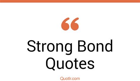 Famous Strong Bond Quotes That Will Unlock Your True Potential