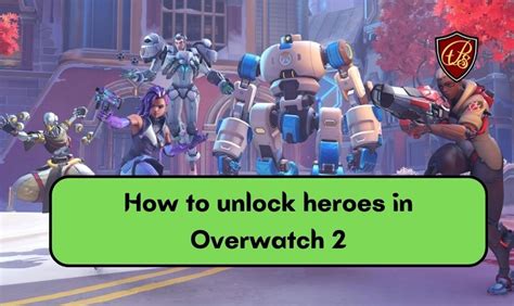 How To Unlock Heroes In Overwatch 2 Gaming Guide