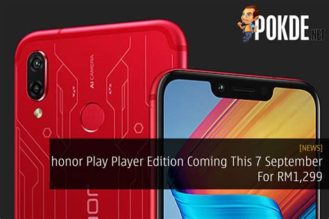 Honor Play Player Edition Coming This 7 September For Rm1299 Pokdenet