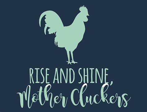 Check out our rise and shine mother cluckers selection for the very best in unique or custom, handmade pieces from our digital shops. Rise and Shine Party benefiting AECK's historic lawsuit to ...