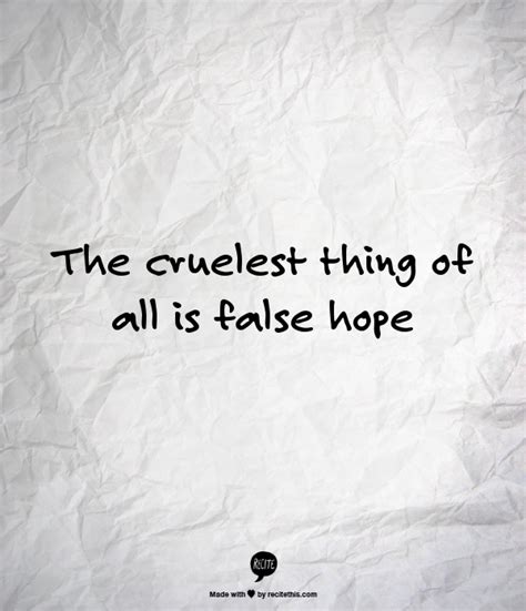The Cruelest Thing Of All Is False Hope Some Quotes Life Quotes