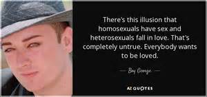 Boy George Quote Theres This Illusion That Homosexuals Have Sex And