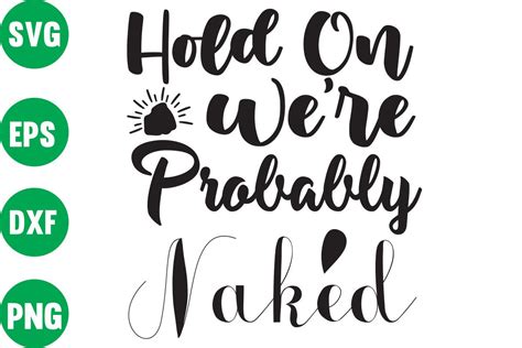 Hold On We Re Probably Naked Graphic By Dsign Home Creative Fabrica