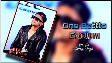 One Bottle Down Full Screen Status Yo Yo Honey Singh Monday To Sunday Party Status