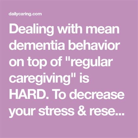 7 Ways To Reduce And Manage Mean Dementia Behavior Dailycaring