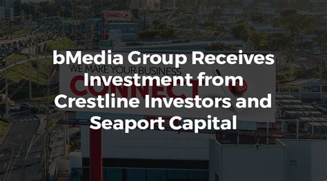 Bmedia Group Receives Investment From Crestline Investors And Seaport