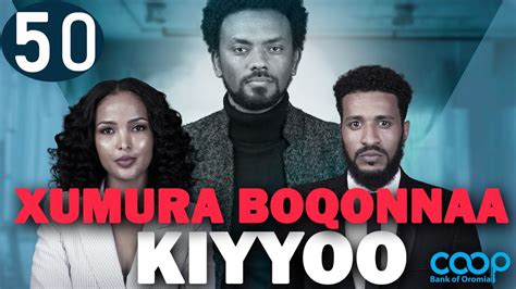 Diraamaa KIYYOO New Afaan Oromo Drama Kutaa 50 XUMURA BOQONNAA YouTube