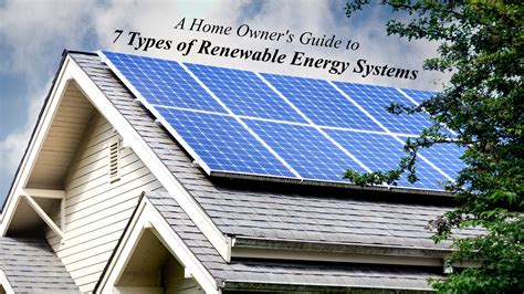 A Home Owners Guide To 7 Types Of Renewable Energy Systems The