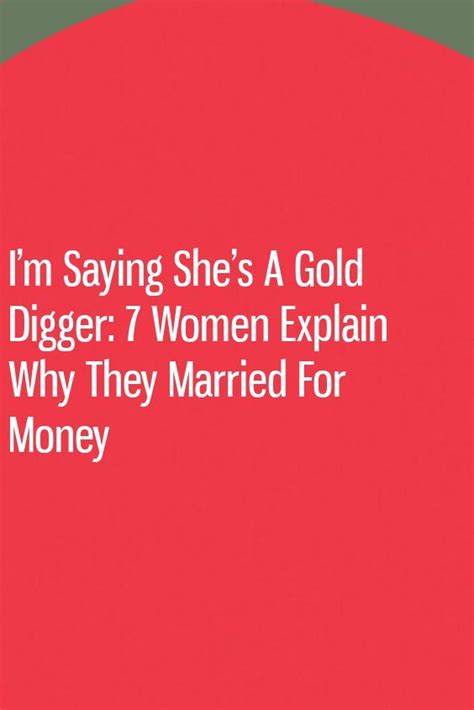 Im Saying Shes A Gold Digger 7 Women Explain Why They Married For Money In 2020 Marry For