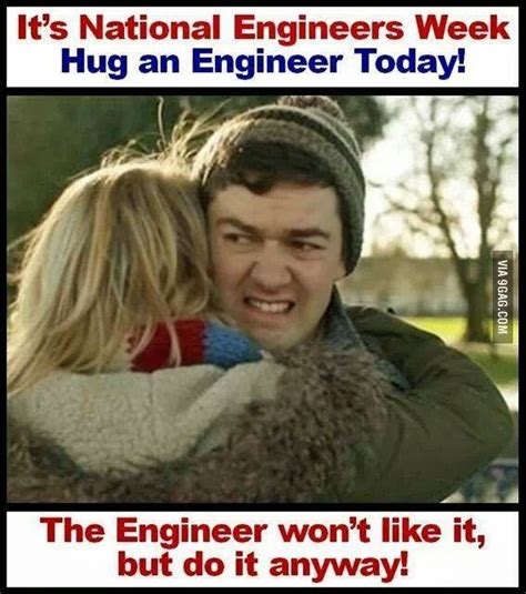 Its National Engineers Week Hug An Engineer Today The Engineer Wont