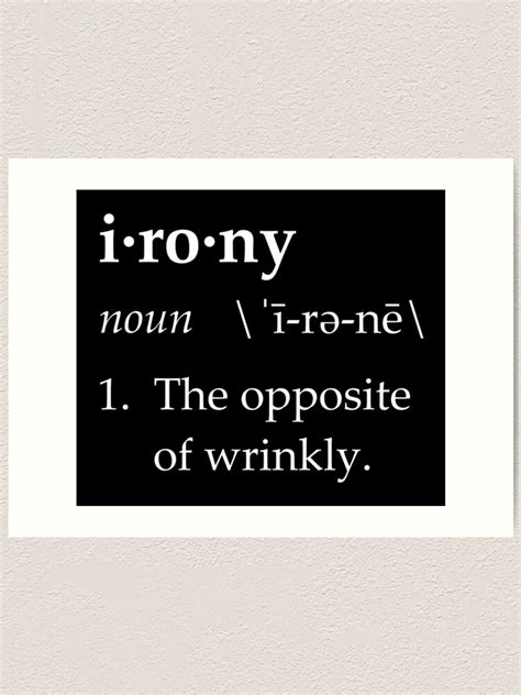 Irony Definition The Opposite Of Wrinkly Art Print By Theshirtyurt