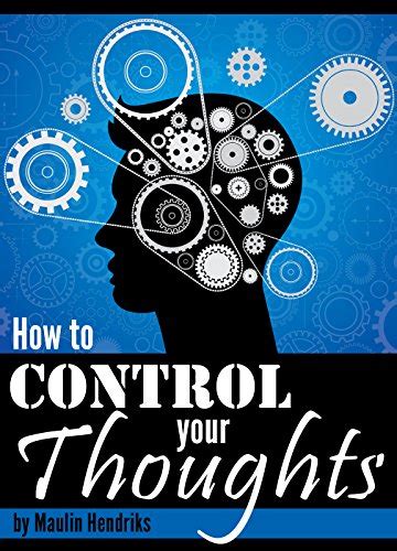 How To Control Your Thoughts Mind Control Techniques To Change The Way