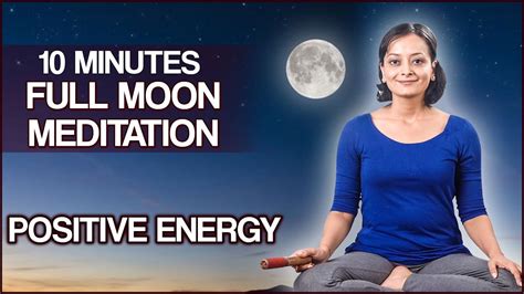 Full Moon Meditation For Positive Energy 10 Minutes Guided Meditation To Increase Positive