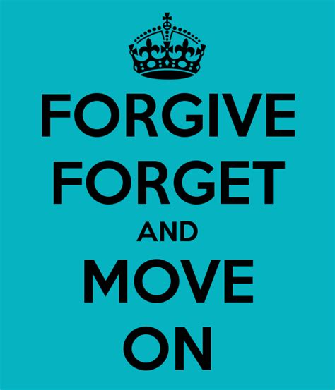 Forgive Forget And Move On Forgive And Forget Calm Quotes Keep Calm