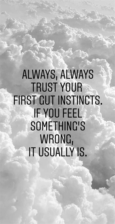 Always Always Trust Your Gut Instincts If You Feel Something S Wrong