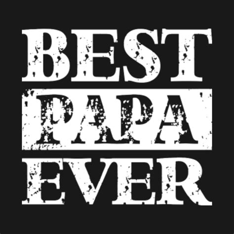 Best Papa Ever Best Papa Ever T Shirt Teepublic