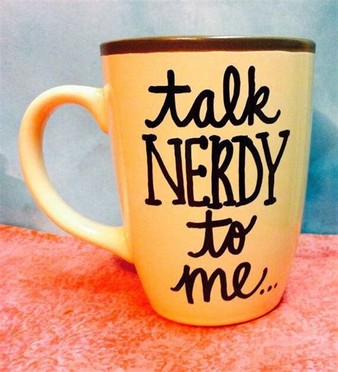 Talk Nerdy To Me Mugs Coffee Mugs Diy Mugs