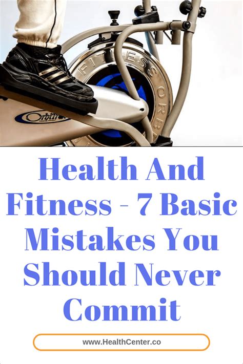 Health And Fitness 7 Basic Mistakes You Should Never Commit Health
