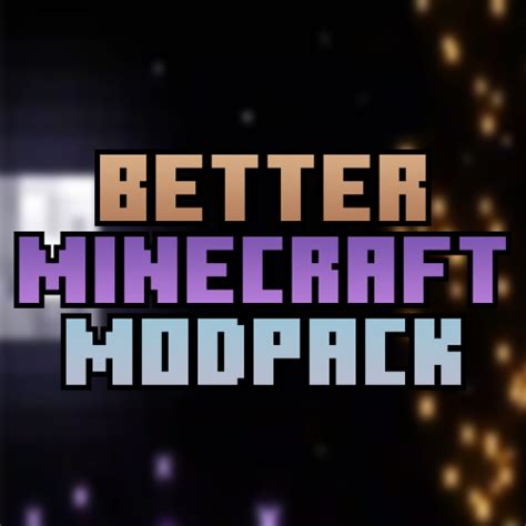 We want a fairly heavy modpack like revelations. Better Minecraft Modpack - Modpacks - Minecraft - CurseForge
